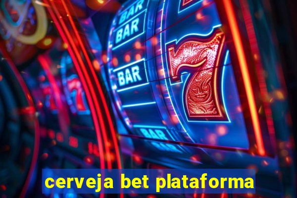 cerveja bet plataforma