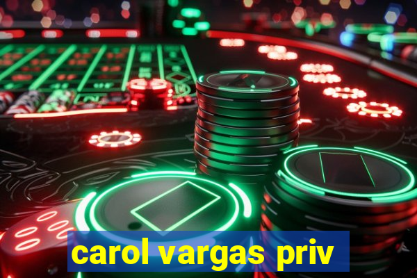 carol vargas priv