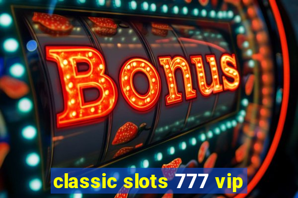 classic slots 777 vip