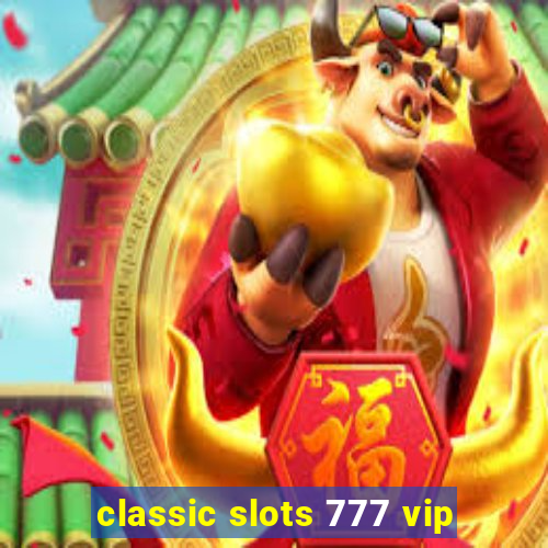 classic slots 777 vip