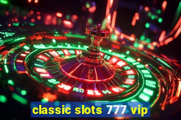 classic slots 777 vip