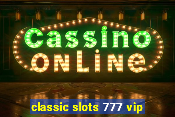 classic slots 777 vip