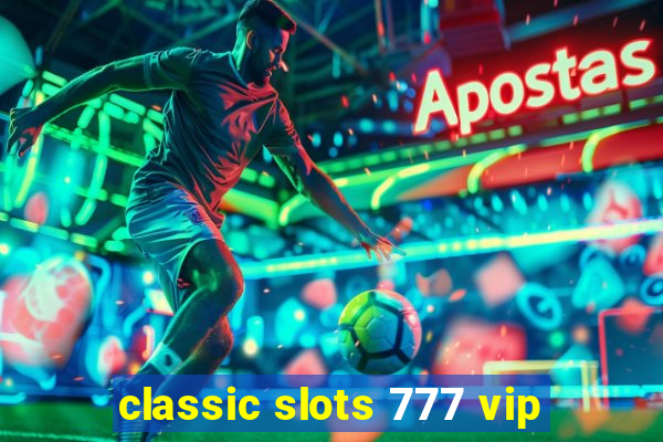 classic slots 777 vip