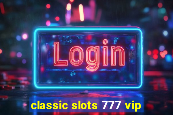 classic slots 777 vip