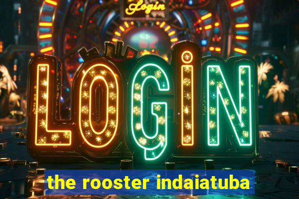 the rooster indaiatuba