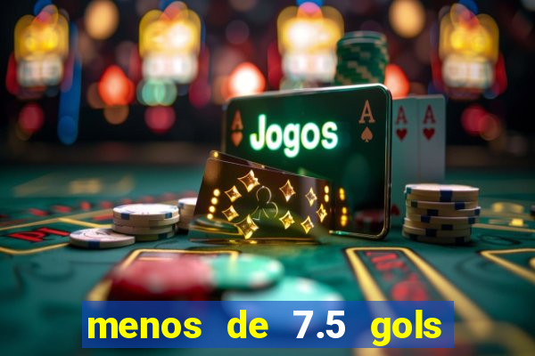 menos de 7.5 gols o que significa