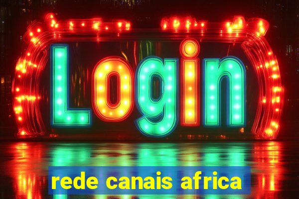 rede canais africa