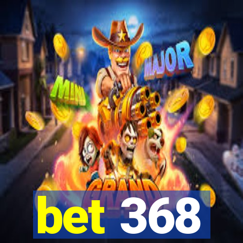 bet 368