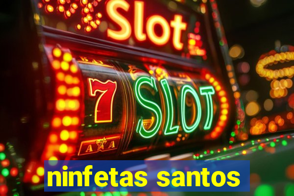 ninfetas santos