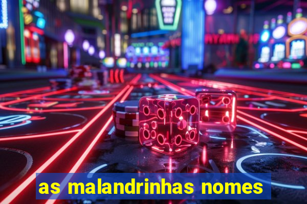 as malandrinhas nomes