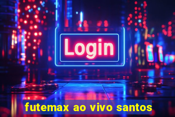 futemax ao vivo santos