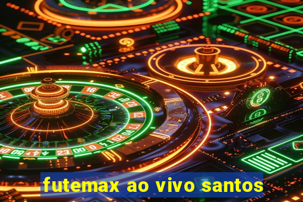 futemax ao vivo santos