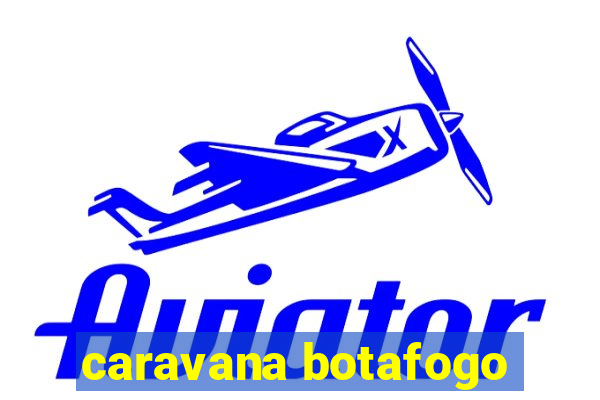 caravana botafogo