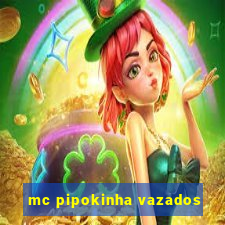 mc pipokinha vazados