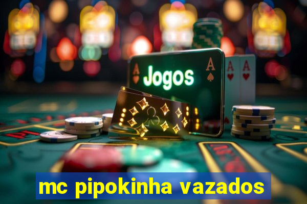 mc pipokinha vazados