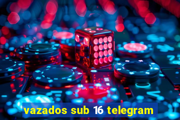 vazados sub 16 telegram