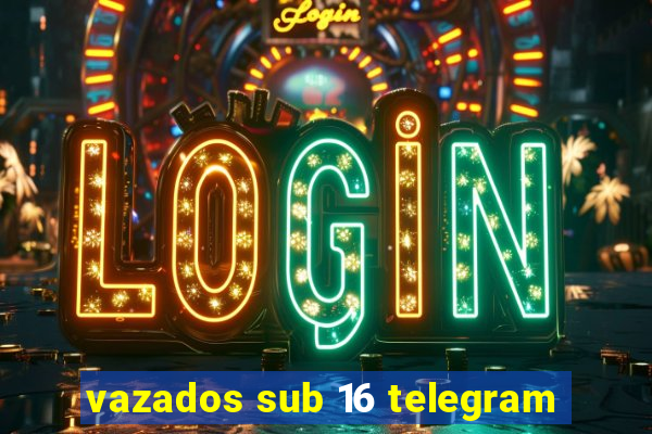 vazados sub 16 telegram