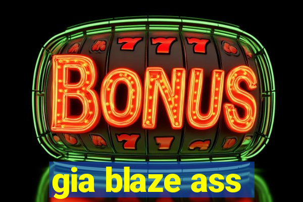 gia blaze ass