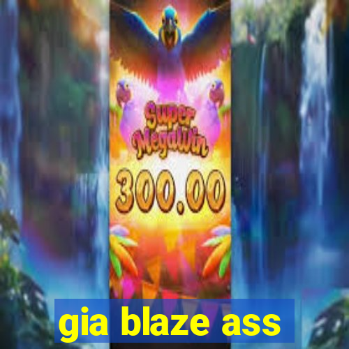 gia blaze ass