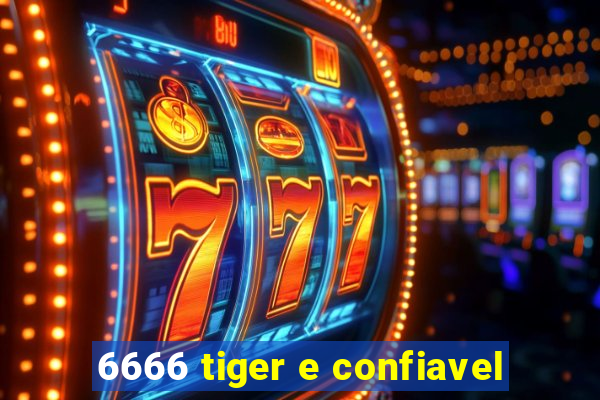 6666 tiger e confiavel