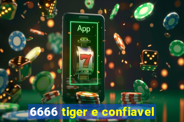 6666 tiger e confiavel