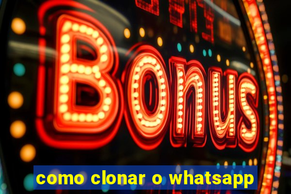 como clonar o whatsapp