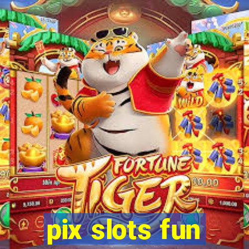 pix slots fun