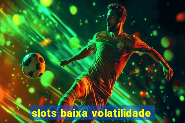 slots baixa volatilidade