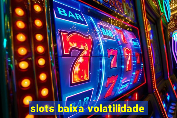 slots baixa volatilidade