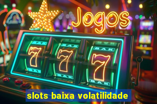 slots baixa volatilidade