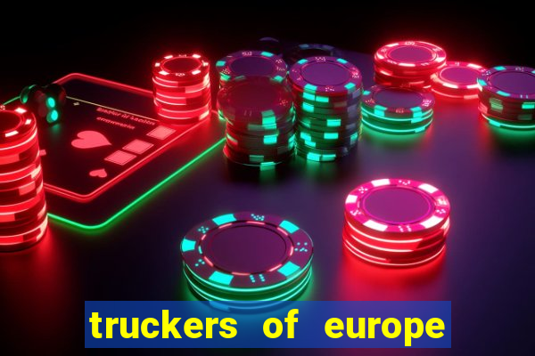 truckers of europe 3 dinheiro infinito