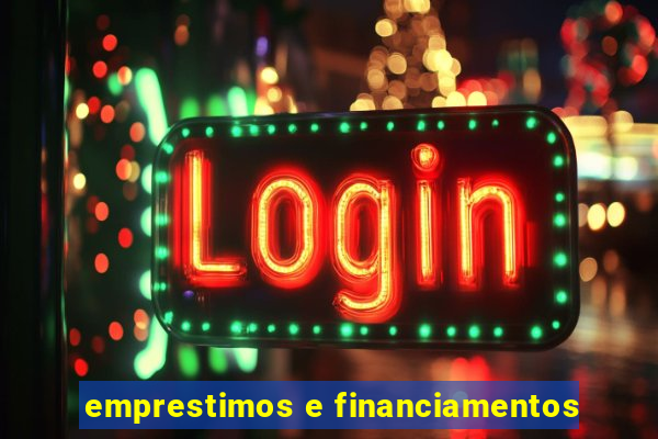 emprestimos e financiamentos