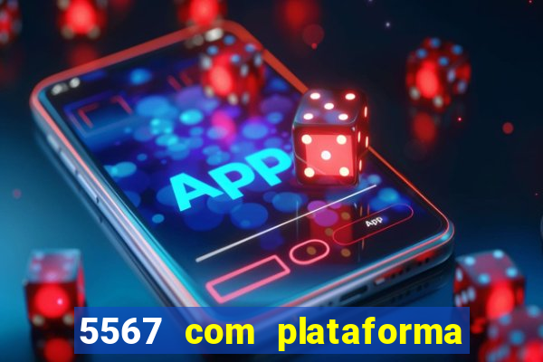 5567 com plataforma de jogos