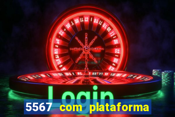 5567 com plataforma de jogos