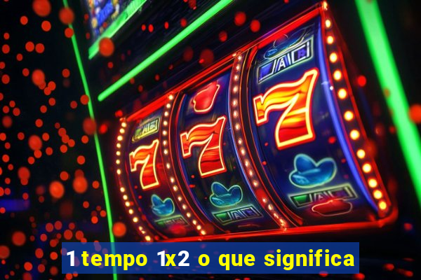 1 tempo 1x2 o que significa