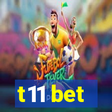 t11 bet