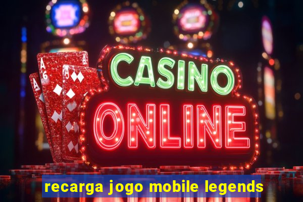 recarga jogo mobile legends