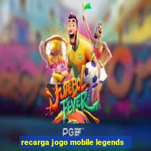 recarga jogo mobile legends