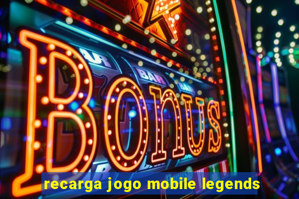 recarga jogo mobile legends