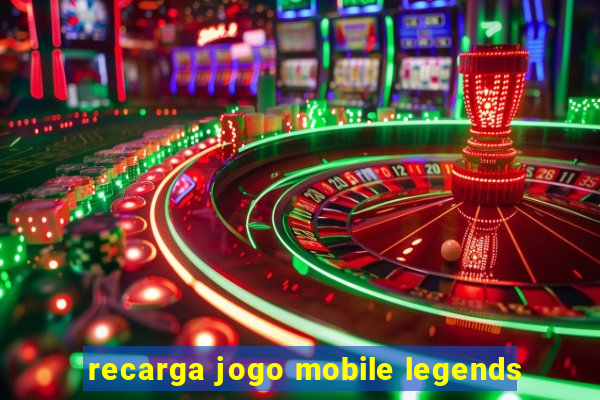 recarga jogo mobile legends