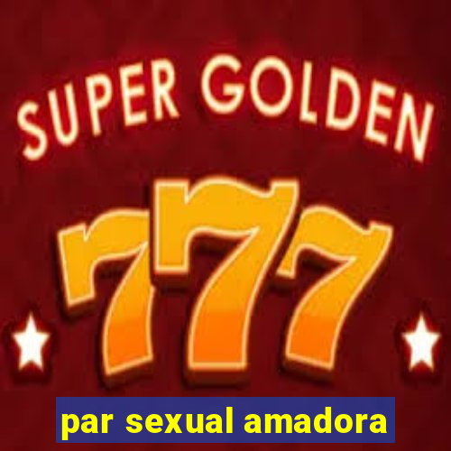 par sexual amadora