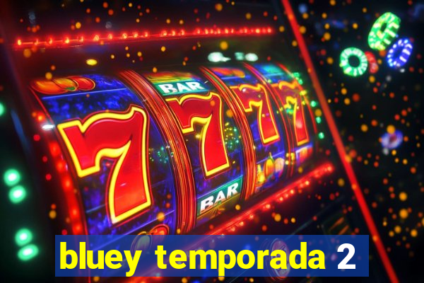 bluey temporada 2