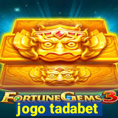 jogo tadabet