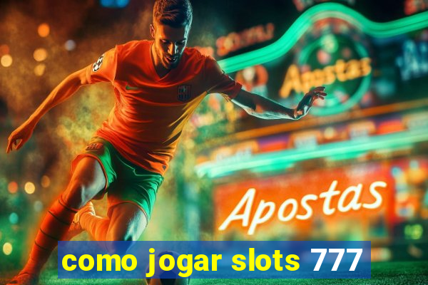 como jogar slots 777