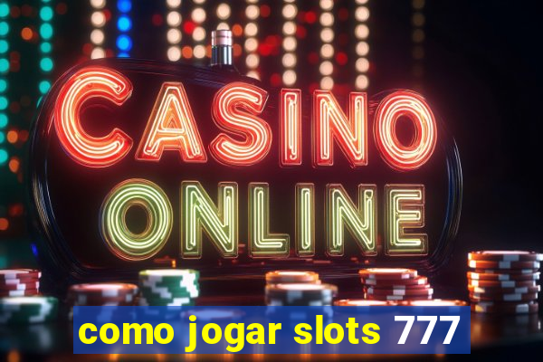 como jogar slots 777