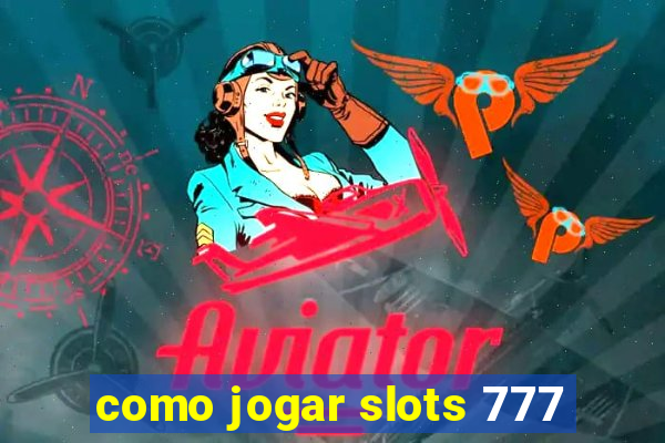 como jogar slots 777