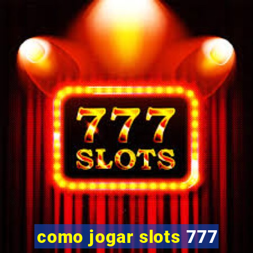 como jogar slots 777