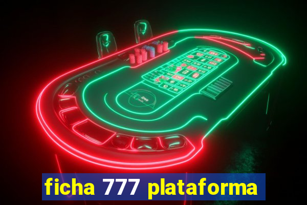 ficha 777 plataforma