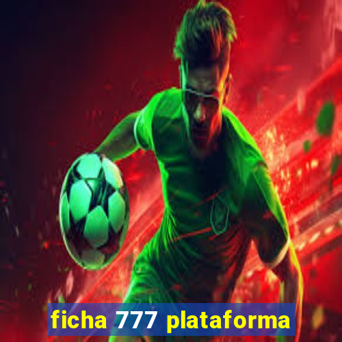 ficha 777 plataforma