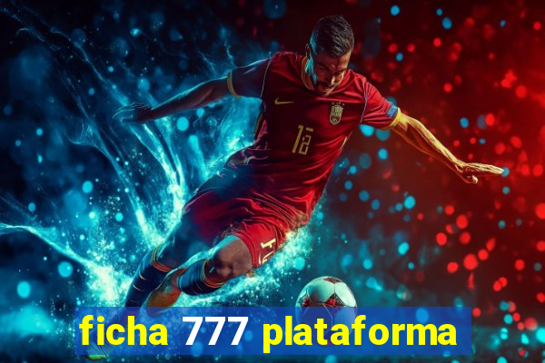 ficha 777 plataforma